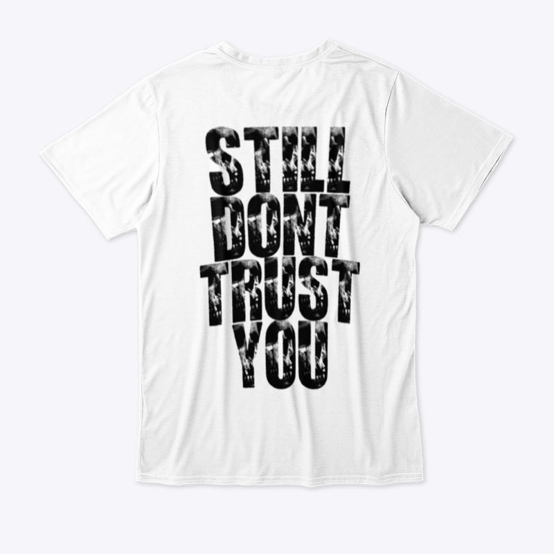 Still Don't Trust You Tee