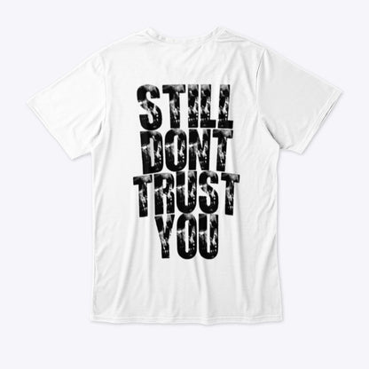 Still Don't Trust You Tee
